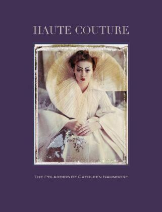 обложка книги Haute Couture.The Polaroids of Cathleen Naundorf книга Haute Couture.The Polaroids of Cathleen Naundorf, автор: Ira Stehmann